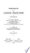 Remarques sur la langue françoise, par Vaugelas. Nouvelle édition, comprenant le texte de l'édition originale, des remarques inédites, une clef inédite de Conrart, tous les commentaires du XVIIe siècle, des notes nouvelles, une introduction et une table analytique des matières, par A. Chassang,...