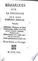 Remarques sur la theologie du Pere Gaspard Juenin intitulee: Institutiones theologicae, Editio secunda auctior. Parisiis 1700