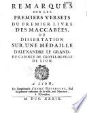 Remarques sur les premiers versets du premier livre des Maccabées, ou Dissertation sur une médaille d'Aléxandre [sic] le Grand, du cabinet de l'Hotel-de Ville de Lion