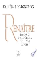 Renaître - Les choix d'un médecin face à son cancer