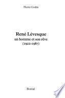 René Lévesque, un homme et son rêve (1922-1987)