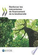 Renforcer les mécanismes de financement de la biodiversité