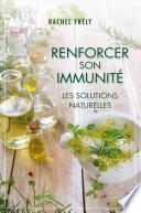 Renforcer son immunité : les solutions naturelles