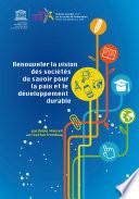 Renouveler la vision des sociétés du savoir: vers des sociétés du savoir pour la paix et le développement durable