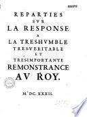 Reparties sur la Response a la Tres-humble tres-veritable et tres-importante remonstrance au Roy (par M. de Morgues)