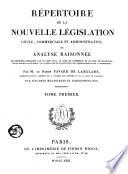 Répertoire de la nouvelle législation civile, commerciale et administrative, ou Analyse raisonnée des principes consacrés par le code civil, le code de commerce, et le code de procédure ...