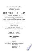 Répertoire des traités de paix, de commerce, d'alliance, etc. conventions et autres actes conclus entre toutes les puissances du globe, principalement depuis la paix de Westphalie jusqu'a nos jours