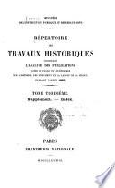 Répertoire des travaux historiques contenant l'analyse des publications faites en France et à l'étranger sur l'histoire, les monuments et la langue de la France ...
