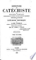 Répertoire du Catéchiste; ou recueil complet d'explications ... et d'exemples: complément ... du Catéchisme historique ... Ouvrage traduit de l'allemand par ... P. Bélet. Nouvelle édition