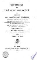 Repertoire du theatre francois ou Recueil des tragedies et comedies restees au theatre depuis Rotrou, pour faire suite aux editions in-octavo de Corneille, Moliere, Racine, Regnard, Crebillon, et au theatre de Voltaire; avec des notices sur chaque auteur, et l'examen de chaque piece, par M. Petitot