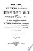 Répertoire général de la jurisprudence belge, contenant l'analyse de toutes les décisions rendues en Belgique depuis 1814 jusqu'à 1880 inclusivement en matière civile, commerciale, criminelle, de droit public et administratif ...
