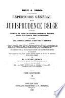 Répertoire général de la jurisprudence belge, contenant l'analyse de toutes les décisions rendues en Belgique depuis 1814 jusqu'à 1880 inclusivement en matière civile, commerciale, criminelle, de droit public et administratif ...