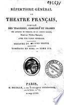Repertoire general du theatre francais, compose des tragedies, comedies et drames des auteurs du premier et du second ordre restes au theatre francais; avec une table generale. Theatre du premier -second ordre