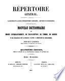 Repertoire général ; La loi civile et la loi de l'enregistrement comparées ; Doctrine et jurisprudence ; Nouveau dictionnaire des droits d'enregistrement, de transcription, de timbre, de greffe et des contraventions dont la répression est confiée à l'administration de l'enregistrement