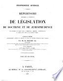 Répertoire méthodique et alphabetique de législation de doctrine et de jurisprudence en matière de droit civil, commercial, criminel, administratif, de droit de gens et de droit public