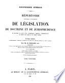 Répertoire méthodique et alphabetique de législation de doctrine et de jurisprudence en matière de droit civil, commercial, criminel, administratif, de droit de gens et de droit public