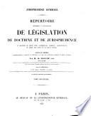 Répertoire méthodique et alphabetique de législation de doctrine et de jurisprudence en matière de droit civil, commercial, criminel, administratif, de droit de gens et de droit public