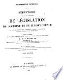 Répertoire méthodique et alphabetique de législation de doctrine et de jurisprudence en matière de droit civil, commercial, criminel, administratif, de droit de gens et de droit public