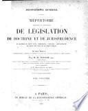 Répertoire méthodique et alphabetique de législation de doctrine et de jurisprudence en matière de droit civil, commercial, criminel, administratif, de droit de gens et de droit public