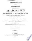Répertoire méthodique et alphabétique de législation de doctrine et de jurisprudence en matière de droit civil, commercial, criminel, administratif, de droit des gens et de droit public