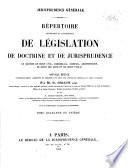 Répertoire méthodique et alphabétique de législation, de doctrine et de jurisprudence en matière de droit civil, commercial, criminel, administratif, de droit des gens et de droit public