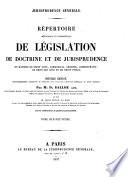 Répertoire méthodique et alphabétique de législation, de doctrine et de jurisprudence en matière de droit civil, commercial, criminel, administratif, de droit des gens et de droit public
