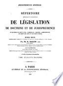 Répertoire méthodique et alphabétique de législation, de doctrine et de jurisprudence en matière de droit civil, commercial, criminel, administratif, de droit des gens et de droit public