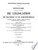 Répertoire méthodique et alphabétique de législation, de doctrine et de jurisprudence en matière de droit civil, commercial, criminel, administratif, de droit des gens et de droit public