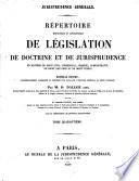 Répertoire méthodique et alphabétique de législation, de doctrine et de jurisprudence en matière de droit civil, commercial, criminel, administratif, de droit des gens et de droit public