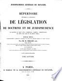 Répertoire méthodique et alphabétique de législation, de doctrine et de jurisprudence en matière de droit civil, commercial, criminel, administratif, de droit des gens et de droit public
