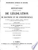 Répertoire méthodique et alphabétique de législation, de doctrine et de jurisprudence en matière de droit civil, commercial, criminel, administratif, de droit des gens et de droit public
