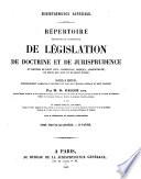 Répertoire méthodique et alphabétique de législation, de doctrine et de jurisprudence en matière de droit civil, commercial, criminel, administratif, de droit des gens et de droit public