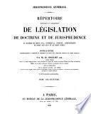 Répertoire méthodique et alphabétique de législation, de doctrine et de jurisprudence en matière de droit civil, commercial, criminel, administratif, de droit des gens et de droit public