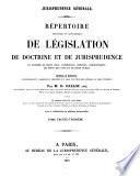 Répertoire méthodique et alphabétique de législation de doctrine et de jurisprudence en matière de droit civil, commercial, criminel, administratif, de droit des gens et de droit public