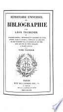 Répertoire universel de bibliographie; ou, Catalogue général, méthodique et raisonné de livres anciens, rares et curieux, composant la librairie de Léon Techener fils, successeur de son père avec les prix de vente marqués à chaque article