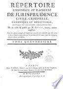 Répertoire Universel et Raisonné de Jurisprudence, civile, crimineilo, canonique et bénéticialo. Ouvrage de plusieurs Jurisconaultes. Mis en ordre et publié par M. G. ... Nouvelle édition corrigée