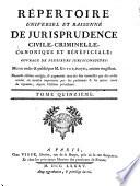 Répertoire universel et raisonné de jurisprudence civile, criminelle, canonique et béneficiale