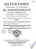 Répertoire universel et raisonné de jurisprudence civile, criminelle, canonique et bénéficiale