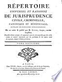 Répertoire universel et raisonné de jurisprudence civile, criminelle, canonique et béneficiale