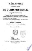 Répertoire universel et raisonné de jurisprudence, ... Par m. Merlin, ... Tome premier (-trente-sixième)