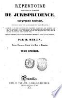 Répertoire universel et raisonné de jurisprudence, ... Par m. Merlin, ... Tome premier (-trente-sixième)