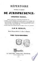 Répertoire universel et raisonné de jurisprudence, ... Par m. Merlin, ... Tome premier (-trente-sixième)