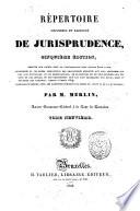 Répertoire universel et raisonné de jurisprudence, ... Par m. Merlin, ... Tome premier (-trente-sixième)