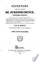 Répertoire universel et raisonné de jurisprudence, ... Par m. Merlin, ... Tome premier (-trente-sixième)