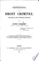 Répétitions de droit criminel. Code pénal et code d'instruction criminelle, etc