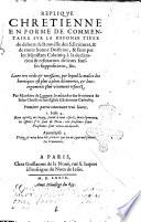 Replique chretienne en forme de commentaire sur la reponse tiree du dehors de la moëlle des S. Ecritures, & de toute bonne doctrine, ... Liure tres vtile & necessaire, par lequel la malice des heretiques est plus à plein découuerte, & leurs arguments plus viuement refutez. Par Matthieu de Launoy, ... Premiere partie contenant trois liures