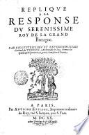 REPLIQVE A LA RESPONSE DV SERENISSIME ROY DE LA GRAND Bretagne