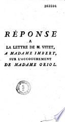 Réponse a la lettre de M. Vitet, a Madame Imbert, sur l'accouchement de Madame Oriol (Suivi de la Lettre de Vitet à Mme Imbert)