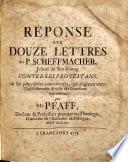 Réponse aux douze lettres du P. Scheffmacher, Jesuite de Straßbourg contre les protestans