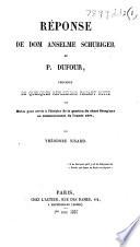 Réponse de Dom Anselme Schubiger au P. Dufour [i.e. to an article contributed by the latter to “L'Ami de la Religion” on the authenticity of the Gradual of Saint-Gall]. Précédée de quelques réflexions faisant suite aux Notes pour servir à l'histoire de la question du chant liturgique au commencement de l'anné 1857 par T. Nisard